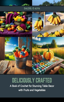 Deliciously Crafted: A Book of Crochet for Stunning Table Decor with Fruits and Vegetables