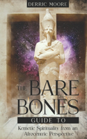 Bare Bones Guide to Kemetic Spirituality from an Afrocentric Perspective