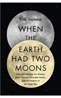 When the Earth Had Two Moons