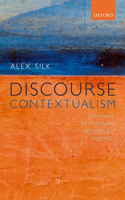 Discourse Contextualism: A Framework for Contextualist Semantics and Pragmatics