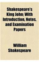 Shakespeare's King John; With Introduction, Notes, and Examination Papers: (English)