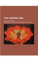 The Damask Girl; And Other Stories