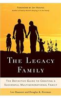 Legacy Family: The Definitive Guide to Creating a Successful Multigenerational Family