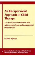 An Interpersonal Approach to Child Therapy