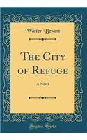 The City of Refuge: A Novel (Classic Reprint)