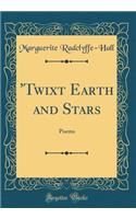 'twixt Earth and Stars: Poems (Classic Reprint)