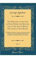 The History of the Life of King Henry the Second, and of the Age in Which He Lived, in Five Books, Vol. 5: To Which Is Prefixed, a History of the Revolutions of England, from the Death of Edward the Confessor to the Birth of Henry the Second: To Which Is Prefixed, a History of the Revolutions of England, from the Death of Edward the Confessor to the Birth of Henry the Second