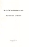 Noaa's Arctic Research Initiative: Proceedings of a Workshop