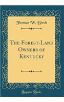 The Forest-Land Owners of Kentucky (Classic Reprint)