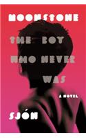 Moonstone: The Boy Who Never Was: A Novel