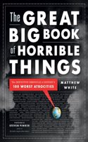 Great Big Book of Horrible Things: The Definitive Chronicle of History's 100 Worst Atrocities