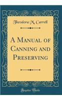 A Manual of Canning and Preserving (Classic Reprint)