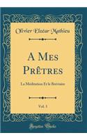 A Mes Prï¿½tres, Vol. 3: La Mï¿½ditation Et Le Brï¿½viaire (Classic Reprint)