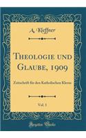 Theologie Und Glaube, 1909, Vol. 1: Zeitschrift Fur Den Katholischen Klerus (Classic Reprint): Zeitschrift Fur Den Katholischen Klerus (Classic Reprint)