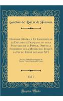 Histoire GÃ©nÃ©rale Et RaisonnÃ©e de la Diplomatie FranÃ§aise, Ou de la Politique de la France, Depuis La Fondation de la Monarchie, Jusqu'Ã  La Fin Du RÃ¨gne de Louis XVI, Vol. 7: Avec Des Tables Chronologiques de Tous Les TraitÃ©s Conclus Par La : Avec Des Tables Chronologiques de Tous Les TraitÃ©s Conclus Par La France