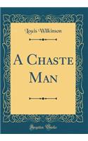 A Chaste Man (Classic Reprint)