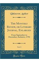 The Monthly Review, or Literary Journal, Enlarged, Vol. 9: From September to December, Inclusive, 1792 (Classic Reprint)