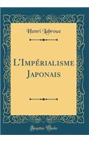 L'ImpÃ©rialisme Japonais (Classic Reprint)