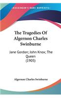 The Tragedies Of Algernon Charles Swinburne: Jane Gordon; John Knox; The Queen (1905)(English)