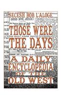Those Were the Days: A Daily Encyclopedia of the Old West(English)