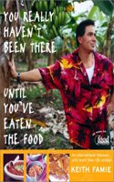You Really Haven't Been There until You'Ve Eaten the Food: An International Odyssey with More Than 130 Recipes