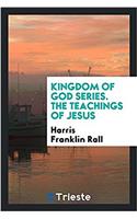 KINGDOM OF GOD SERIES. THE TEACHINGS OF