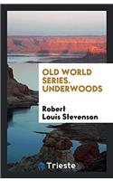 Old World Series. Underwoods