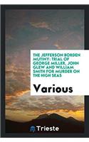 The Jefferson Borden Mutiny: Trial of George Miller, John Glew and William Smith for Murder on the High Seas