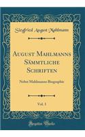 August Mahlmanns Sämmtliche Schriften, Vol. 3: Nebst Mahlmanns Biographie (Classic Reprint)