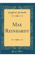 Max Reinhardt (Classic Reprint)