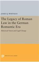 Legacy of Roman Law in the German Romantic Era: Historical Vision and Legal Change