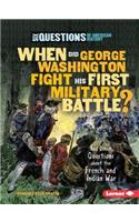 When Did George Washington Fight His First Military Battle?: And Other Questions about the French and Indian War