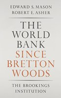 World Bank Since Bretton Woods: The Origins, Policies, Operations, and Impact of the International Bank for Reconstruction an Arthur I. Bloomfield