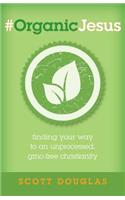 #OrganicJesus – Finding Your Way to an Unprocessed, GMO–Free Christianity