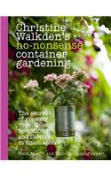 Christine Walkden's No-Nonsense Container Gardening: The Secret of Growing Vegetables, Herbs, Fruit and Flowers in Small Spaces