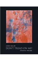 Leon Golub: Don't Tread on Me!: Drawings: 1947-2004