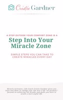 Step Into Your Miracle Zone: Simple Steps You Can Take To Create Miracles Every Day