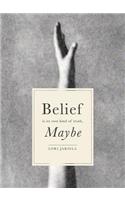 Belief Is Its Own Kind of Truth, Maybe