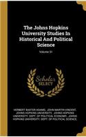 The Johns Hopkins University Studies In Historical And Political Science; Volume 31