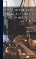 Intermediary Equatorial Orbits of an Artificial Satellite; NBS Report 7345