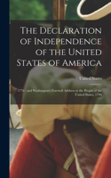 Declaration of Independence of the United States of America: 1776; and Washington's Farewell Address to the People of the United States, 1796