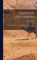 Assyrian Discoveries: An Account of Explorations and Discoveries On the Site of Nineveh, During 1873 and 1874