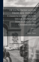 De La Prononciation Française Depuis Le Commencement Du Lóe Siècle, D'après Les Témoignages Des Grammairiens; Volume 1