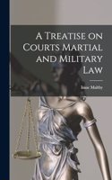 Treatise on Courts Martial and Military Law