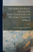 African Pilot, Or Sailing Directions for the Western Coast of Africa; Volume I