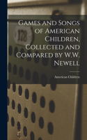 Games and Songs of American Children, Collected and Compared by W.W. Newell