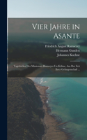 Vier Jahre in Asante: Tagebücher Der Missionare Ramseyer Un Kühne, Aus Der Zeit Ihrer Gefangenschaft ...