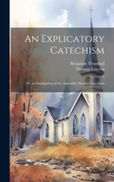 Explicatory Catechism; Or, an Explanation of the Assembly's Shorter Catechism