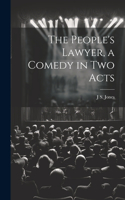 People's Lawyer, a Comedy in two Acts