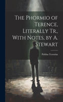 Phormio of Terence, Literally Tr., With Notes, by A. Stewart